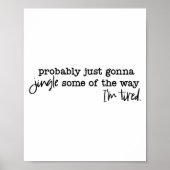 Probably Just Gonna Jingle Some Of The Way I'm Tir Poster (Voorkant)