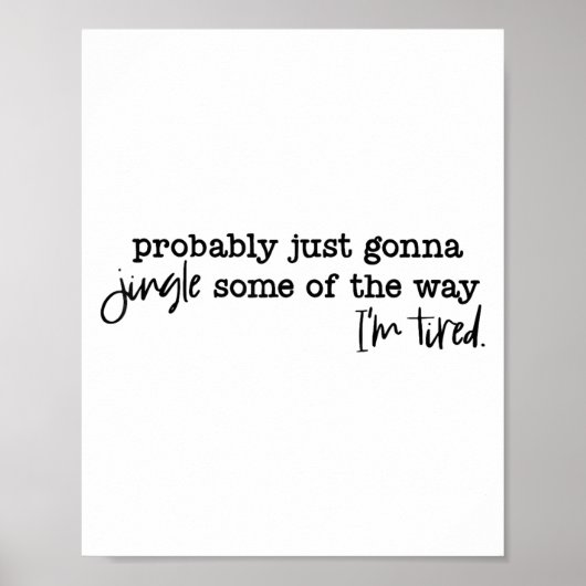 Probably Just Gonna Jingle Some Of The Way I'm Tir Poster (Voorkant)