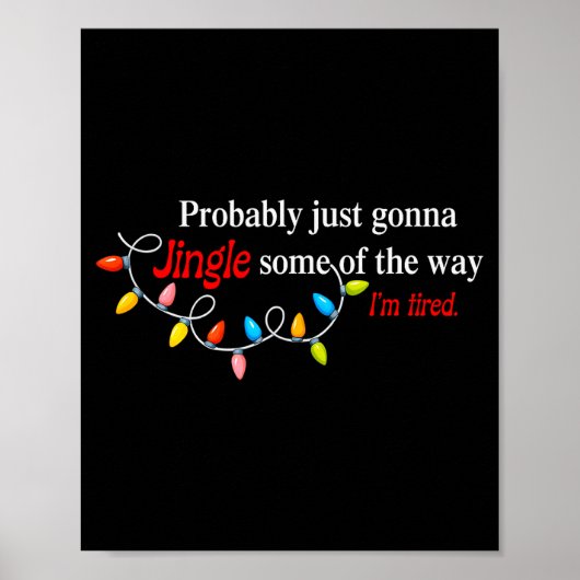 Probably Just Gonna Jingle Some Of The Way I'm Tir Poster (Voorkant)