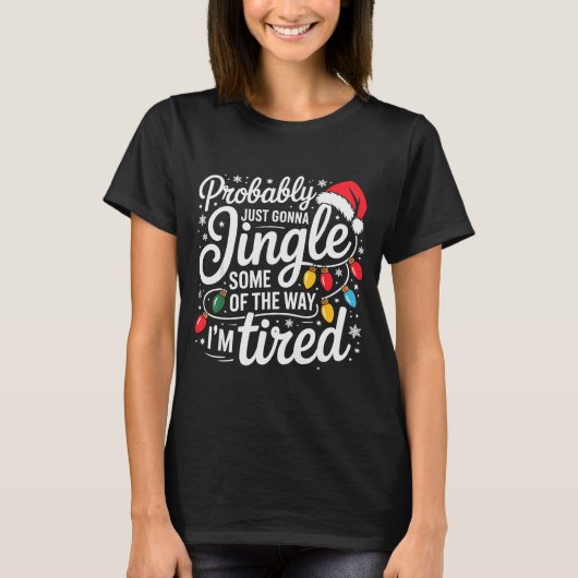 Probably Just Gonna Jingle Some Of The Way I'm Tir T-shirt (Voorkant)