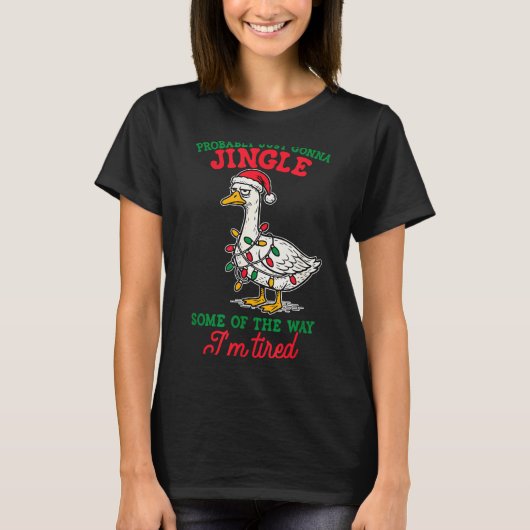 Probably Just Gonna Jingle Some Of The Way I'm Tir T-shirt (Voorkant)