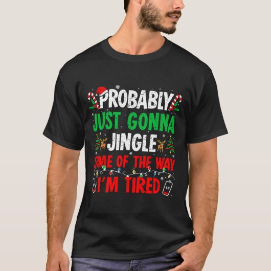 Probably Just Gonna Jingle Some Of The Way I'm Tir T-shirt (Voorkant)