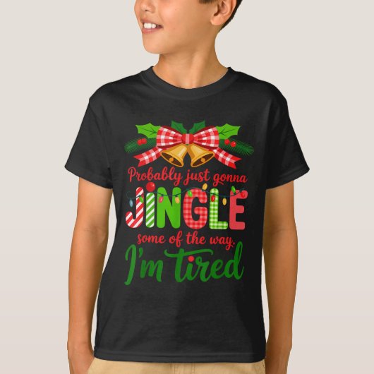 Probably Just Gonna Jingle Some Of The Way I'm Tir T-shirt (Voorkant)