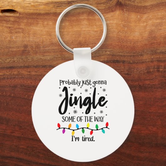 Probably Just Gonna Jingle Some Of The Way Im Tire Sleutelhanger (Voorkant)