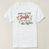 Probably just gonna Jingle Some of the way T-shirt (Design voorkant)