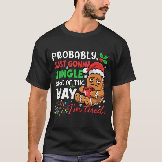 Probably Just Gonna Jingle Some Of The Way Tired C T-shirt (Voorkant)
