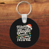 Probably Just Gonna Jingle Some Of The Way Tired  Sleutelhanger (Voorkant)