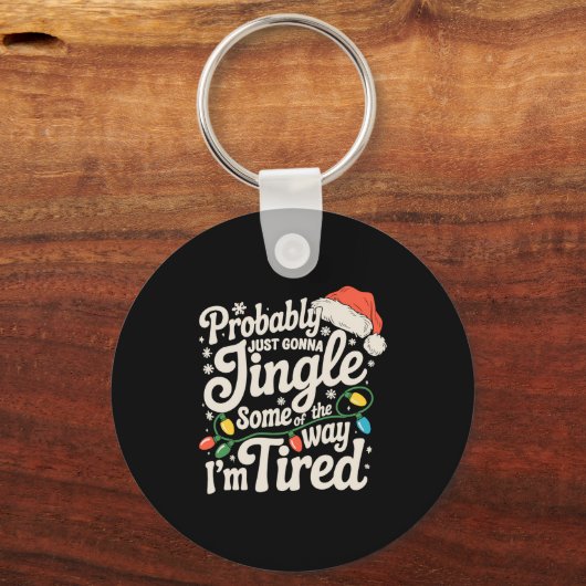 Probably Just Gonna Jingle Some Of The Way Tired Sleutelhanger (Voorkant)
