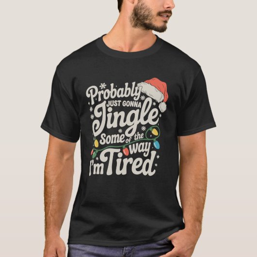Probably Just Gonna Jingle Some Of The Way Tired T-shirt (Voorkant)