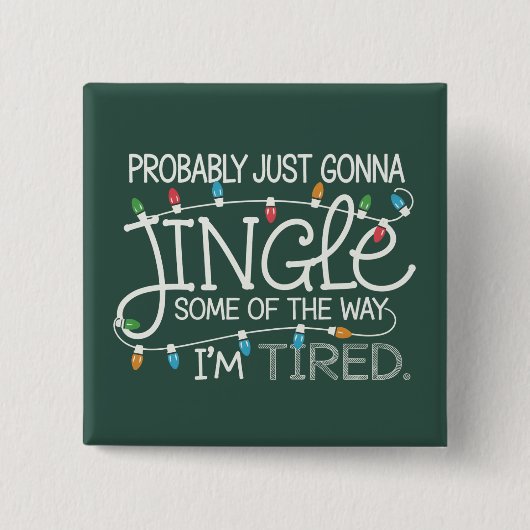 Probably Just Gonna Jingle Some Of The Way Tired Vierkante Button 5,1 Cm (Voorkant)