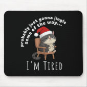 Probably Just Gonna Jingle Some Tired Cat Funny Ch Muismat (Voorkant)