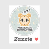 Probably Late, Definitely Tired Sticker (Vel)