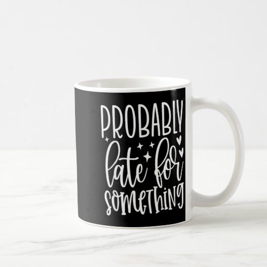 Probably Late For Soing, Funny Sarcastic Quotes Koffiemok (Rechts)