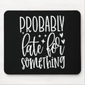 Probably Late For Soing, Funny Sarcastic Quotes  Muismat (Voorkant)