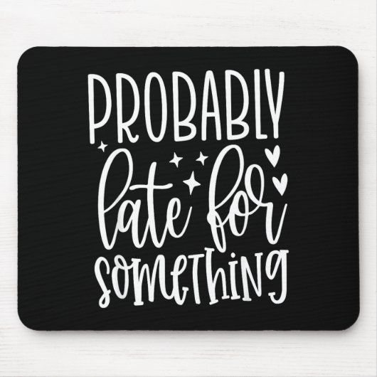 Probably Late For Soing, Funny Sarcastic Quotes  Muismat (Voorkant)