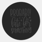 Probably Late For Soing, Funny Sarcastic Quotes  Ronde Sticker (Voorkant)