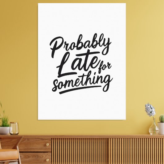 Probably late for something funny design  canvas afdruk (Insitu (Woonkamer))