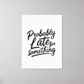 Probably late for something funny design  canvas afdruk (Voorkant)