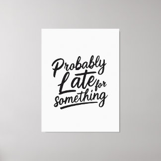 Probably late for something funny design  canvas afdruk