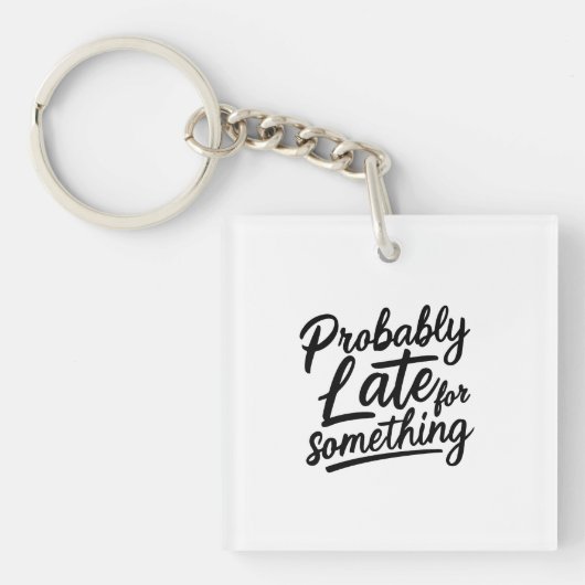 Probably late for something funny design  sleutelhanger (voorkant)