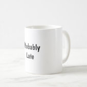 Probably Late Funny Coffee Mug Koffiemok (Voorkant rechts)