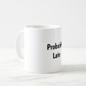 Probably Late Funny Coffee Mug Koffiemok (Voorkant links)