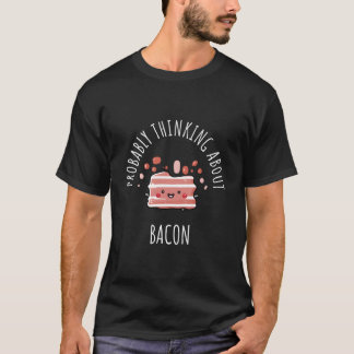 Probably Thinking About Bacon T-shirt