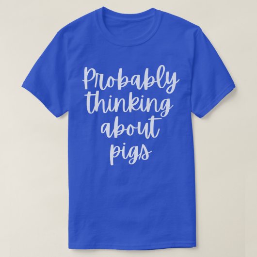 Probably Thinking About Pigs Premium 5097 T-shirt (Design voorkant)