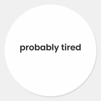 Probably Tired Sticker  – Funny Relatable Quote