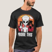 Probe This - Buitenaards T-shirt (Voorkant)