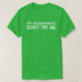 Probeer Accountability, probeer me niet T-Shirt (Design voorkant)