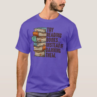 Probeer boeken te lezen in plaats van ze te verban t-shirt