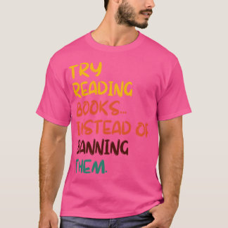 Probeer boeken te lezen in plaats van ze te verbie t-shirt