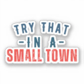 Probeer dat in een kleine stad sticker (Voorkant)