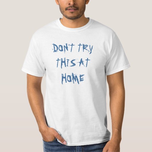 Probeer dit niet thuis t-shirt (Voorkant)