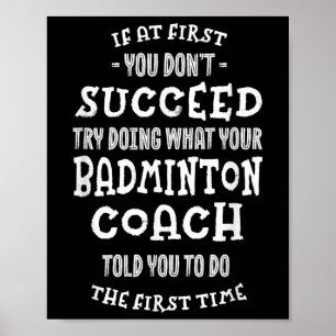 Probeer eens te doen wat je badmintoncoach je vert poster