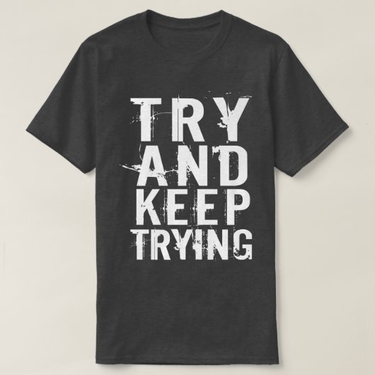 Probeer en blijf het Proberen Inspirerend Citaat v T-shirt (Design voorkant)