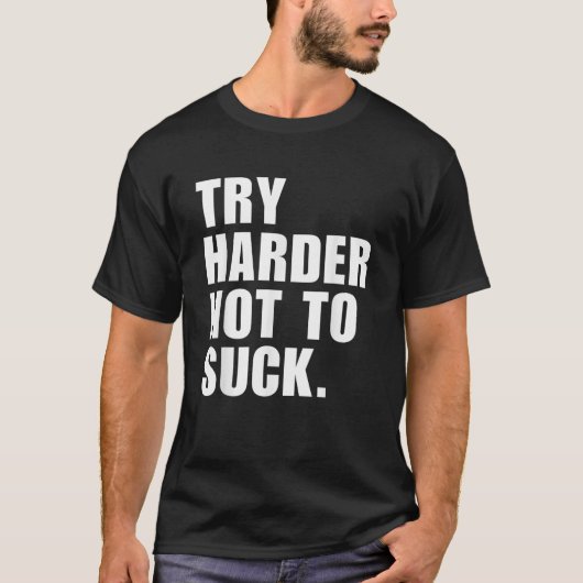 Probeer harder om niet te zuigen t-shirt (Voorkant)