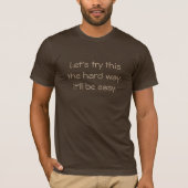 Probeer het op de harde manier T-shirt (Voorkant)