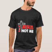 Probeer Jesus Not Me Novelty Shirt (Voorkant)