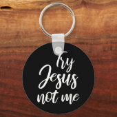 Probeer Jezus niet mij Christelijke geloof God chr Sleutelhanger (Voorkant)