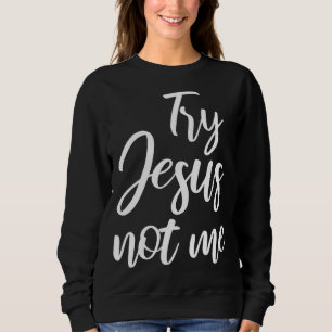Probeer Jezus niet mij Christelijke geloof God chr Trui