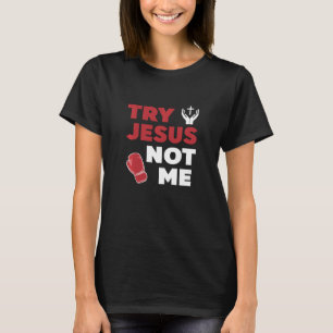 Probeer Jezus niet mij Christelijke Humor T-shirt