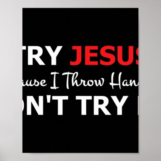 Probeer Jezus niet, probeer me niet T-ShirtAls je  Poster (Voorkant)