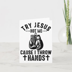 Probeer Jezus niet, want ik gooi handen Christelij Kaart