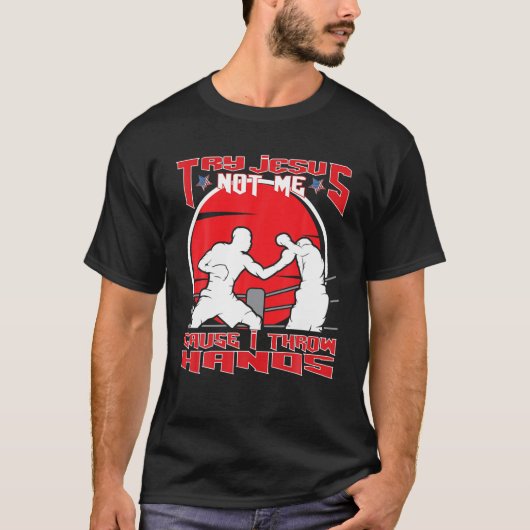 Probeer Jezus niet, want ik gooi handen MMA Boxing T-shirt (Voorkant)