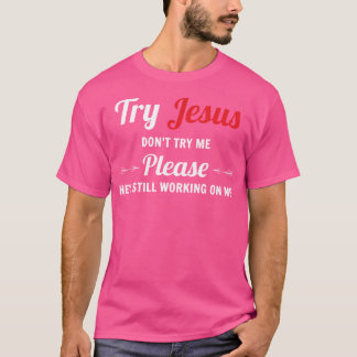 Probeer Jezus, probeer me alsjeblieft niet T-shirt