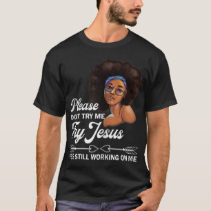 Probeer me alsjeblieft niet uit Jezus die nog stee T-shirt