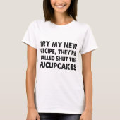 probeer mijn nieuwe recept dat ze de fucupca noeme t-shirt (Voorkant)