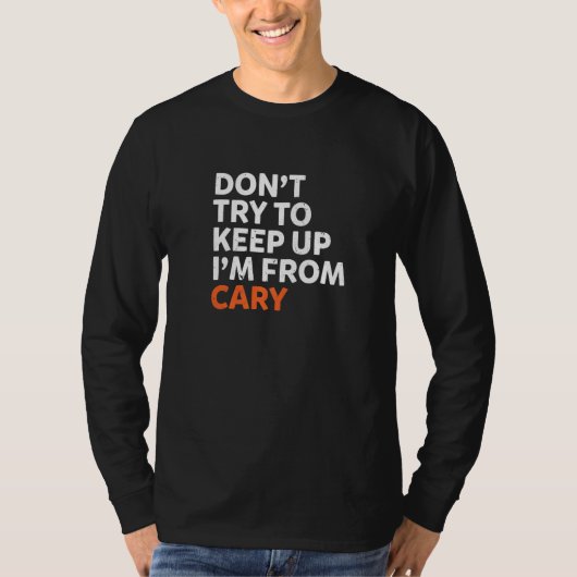 Probeer niet om Cary Hometown North Carolina op te T-shirt (Voorkant)